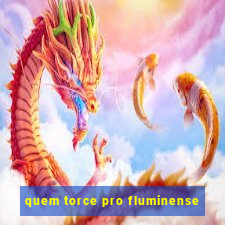 quem torce pro fluminense